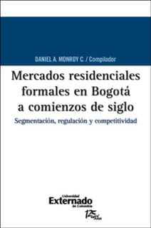 Mercados residenciales formales en Bogotá a comienzos de siglo Segmentación regulación y competitividad