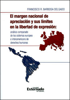 El margen nacional de apreciación y sus límites en la libertad de expresión: análisis comparado de los sistemas europeo e interamericano de de...