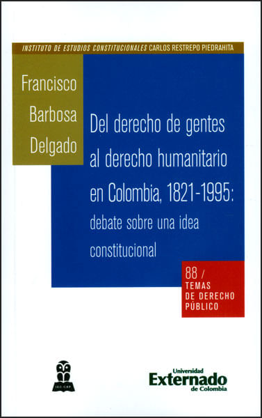 Del derecho de gentes al derecho humanitario en Colombia 18211995 debate sobre una idea constitucional