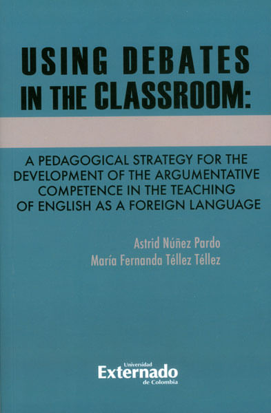 Using debates in the classroom: a pedagogical strategy for the development of the argumentative competence in the teaching of englis as a foreign ...