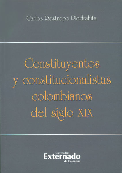 Constituyentes y constitucionalistas colombianos del siglo XIX
