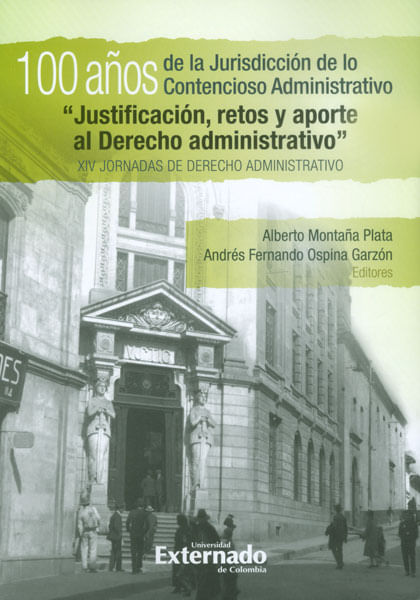 100 años de la jurisdicción de lo contencioso administrativo "Justificación, retos y aportes al Derecho administrativo". XIV jornadas de derech...