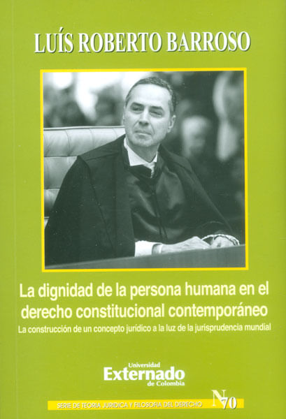 La dignidad de la persona humana en el derecho constitucional contemporáneo. La construcción de un concepto jurídico a la luz de la jurispruden...