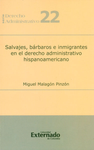 Salvajes bárbaros e inmigrantes en el derecho administrativo hispanoamericano