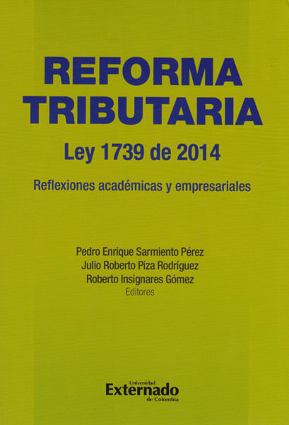 Reforma tributaria Ley 1739 de 2014Reflexiones académicas y empresariales