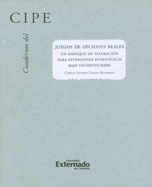 Cuadernos del CIPE No 32 Juegos de opciones reales un enfoque de valoración para inversiones estratégicas bajo incertidumbre