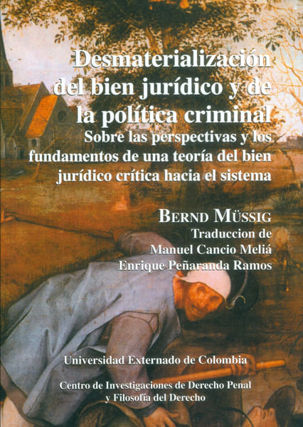 Desmaterialización del bien jurídico y de la política criminal.Sobre las perspectivas y los fundamentos de una teoría del bien jurídico crít...