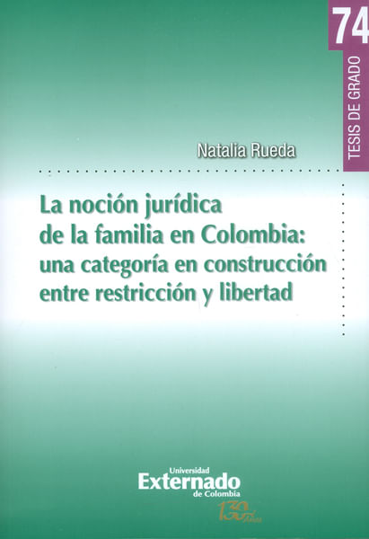 La noción jurídica de la familia en Colombia una categoría en construcción entre restricción y libertad