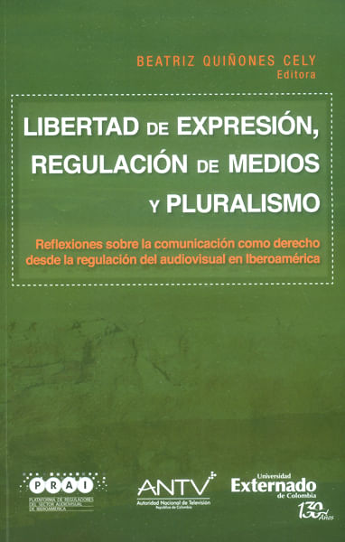 Libertad de expresión, regulación de medios y pluralismo.Reflexiones sobre la comunicación como derecho desde la regulación del audiovisual en...
