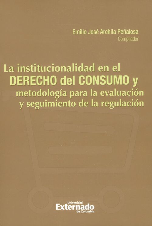La institucionalidad en el derecho del consumo y metodología para la evaluación y seguimiento de la regulación