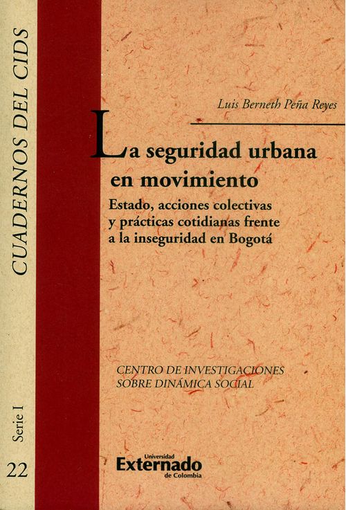 La seguridad urbana en movimiento Estado acciones colectivas y prácticas cotidianas frente a la inseguridad en Bogotá