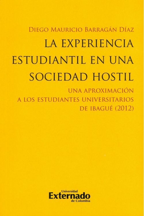 La experiencia estudiantil en una sociedad hostil Una aproximación a los estudiantes universitarios de Ibagué 2012
