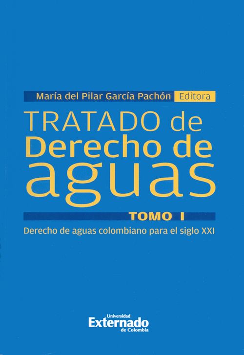 Tratado de derecho de aguas Tomo I Derecho de aguas colombiano para el siglo XXI
