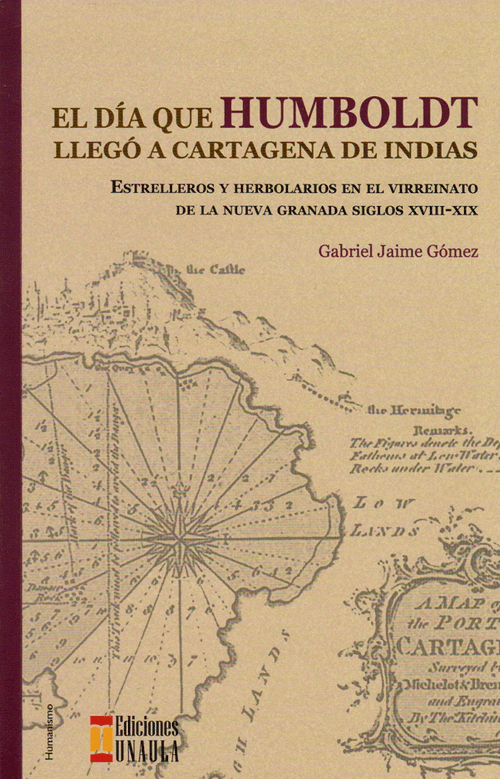 El Día que Humboldt LLegó a Cartagena de Indias Estrelleros y   Herbolarios en el virreinato de la Nueva Granada siglo XVIIIXIX