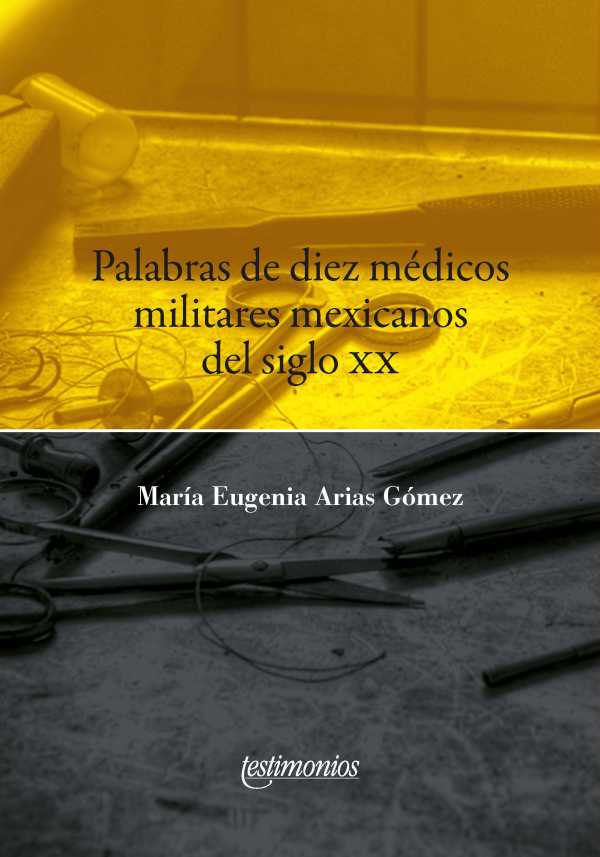 bm-palabras-de-diez-medicos-militares-mexicanos-del-siglo-xx-instituto-mora-9786079475567