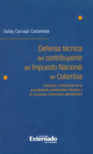 Defensa técnica del contribuyente del impuesto nacional en Colombia: contenido y limitaciones en el procedimiento administrativo tributario y en ...