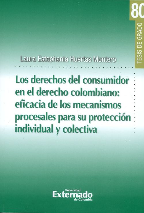 Los derechos del consumidor en el derecho colombiano eficiencia de los mecanismos procesales para su protección individual y colectiva