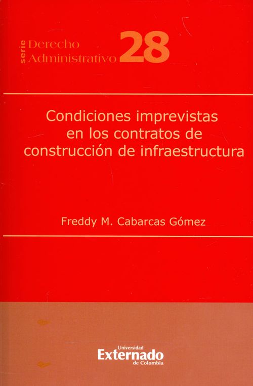Condiciones imprevistas en los contratos de construcción de infraestructura Serie de derecho administrativo N° 28
