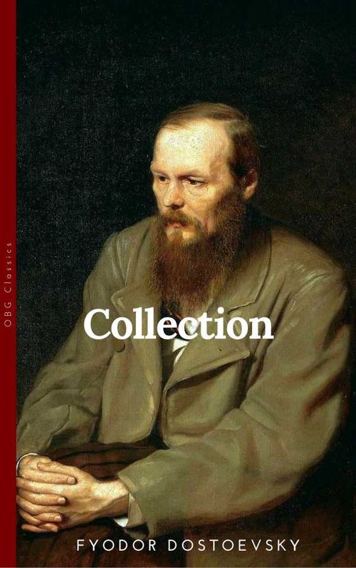 The Dostoyevsky Collection ? Notes from Underground, Crime and Punishment, the Gambler and the Brothers Karamazov