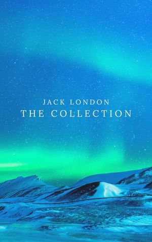 Jack London Collection (Call of the Wild, White Fang, The Scarlet Plague, The Iron Heel...)