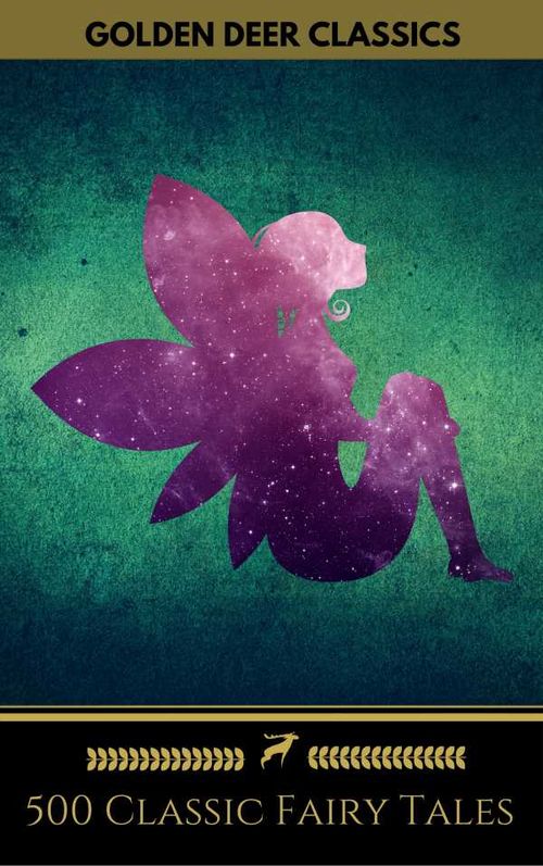 500 Classic Fairy Tales You Should Read (Golden Deer Classics)