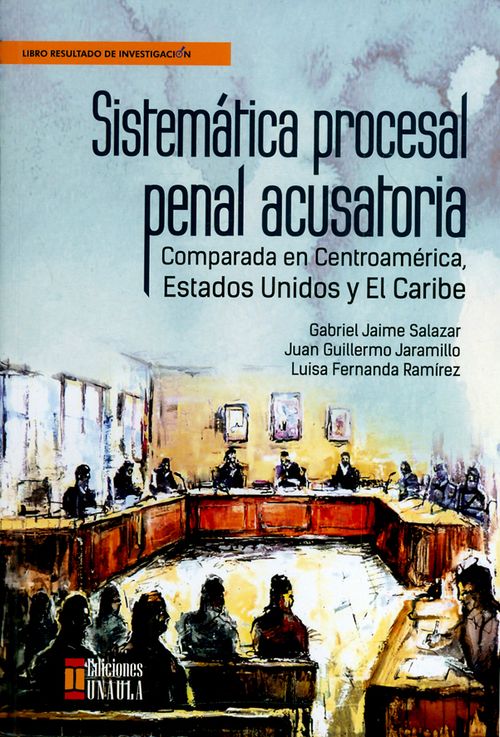 Sistemática procesal penal acusatoria Comparada en Centroamérica Estados Unidos y El caribe