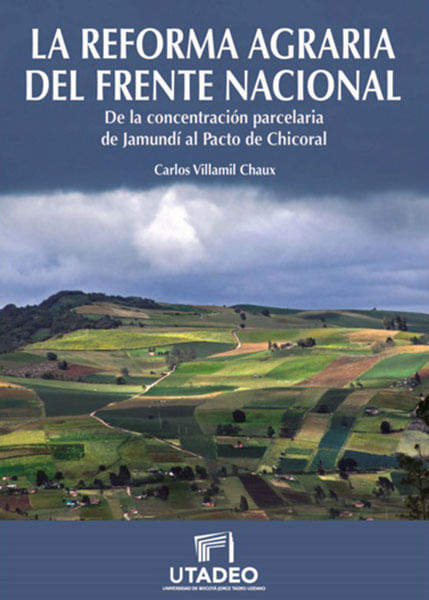 La reforma agraria del frente nacional De la concentración parcelaria de Jamundí al pacto de Chicoral