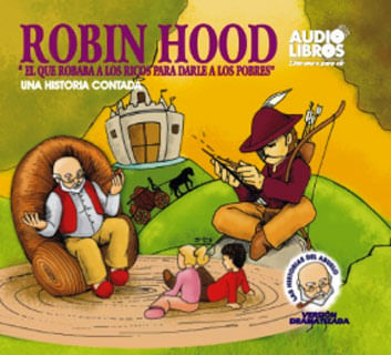 Robin Hood El que robaba a los ricos para darle a los pobres una historia contada