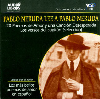 Pablo Neruda lee a Pablo Neruda 20 poemas de amor y una Canción desesperada los versos del capitán selección