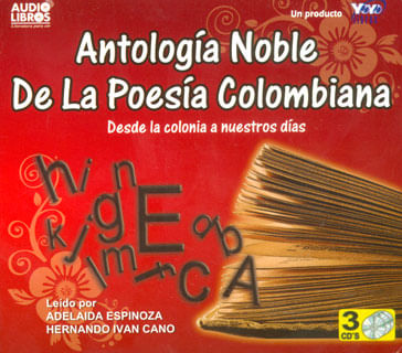 Antología noble de la poesía colombiana Desde la colonia a nuestros días Incluye 3 CD`s