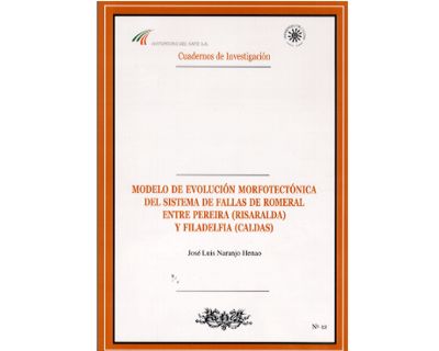 Modelo de evolución morfotectónica del sistema de fallas de Romeral entre Pereira Risaralda y Filadelfia Caldas