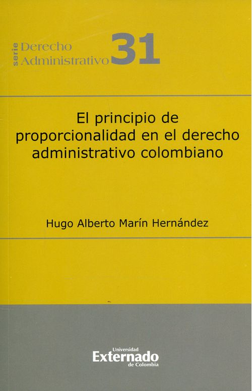 El principio de proporcionalidad en el derecho administrativo colombiano Serie de derecho administrativo n° 31