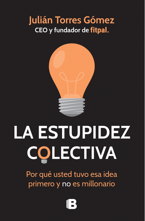 La estupidez colectiva Por qué usted tuvo esa idea primero y no es millonario