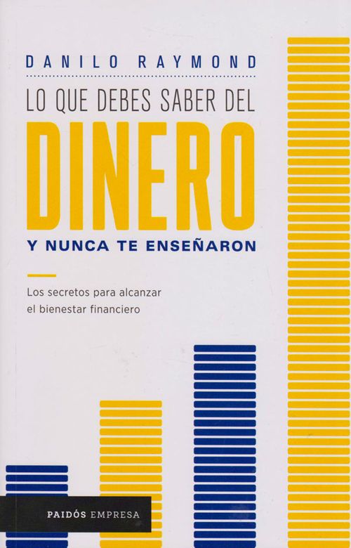 Lo que Debes Saber del Dinero y Nunca te Enseñaron Los secretos para alcanzar el bienestar financiero