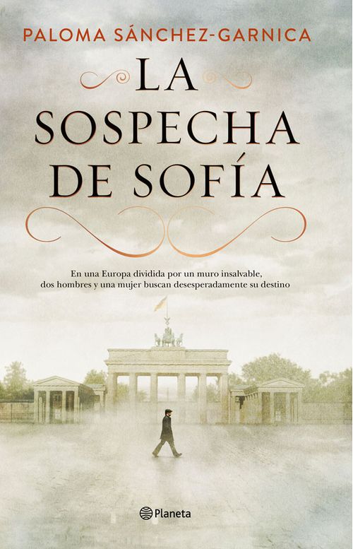 La Sospecha de Sofía En una Europa dividida por un muro insalvable dos hombres y una mujer buscan desesperadamente su destino