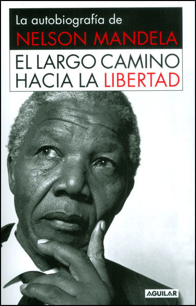 El largo camino hacia la libertad La autobiografía de Nelson Mandela