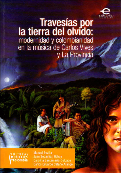 Travesías por la tierra del olvido modernidad y colombianidad en la música de Carlos Vives y La provincia