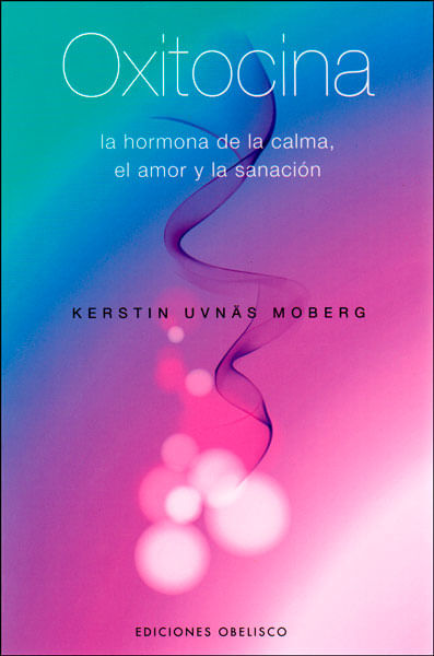 Oxitocina la hormona de la calma el amor y la sanación