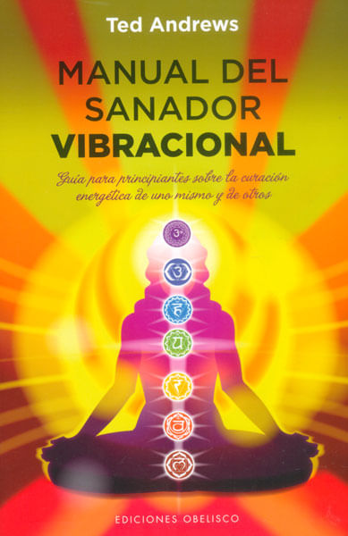 Manual del sanador vibracional Guía para principiantes sobre la curación energética de uno mismo y de otros