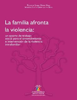 La familia afronta la violencia un aporte de trabajo social para el entendimiento e intervención de la violencia intrafamiliar