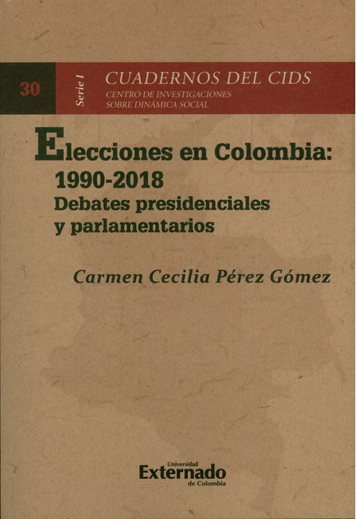 Elecciones en Colombia 19902018 Debates presidenciales y parlamentarios  Cuadernos del CIDS Serie I N°30