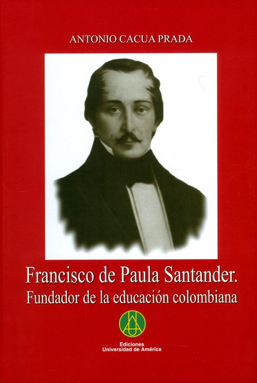 Francisco de Paula Santander Fundador de la educación colombiana