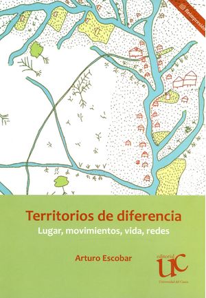 Territorios de diferencia : Lugar, movimientos, vida, redes