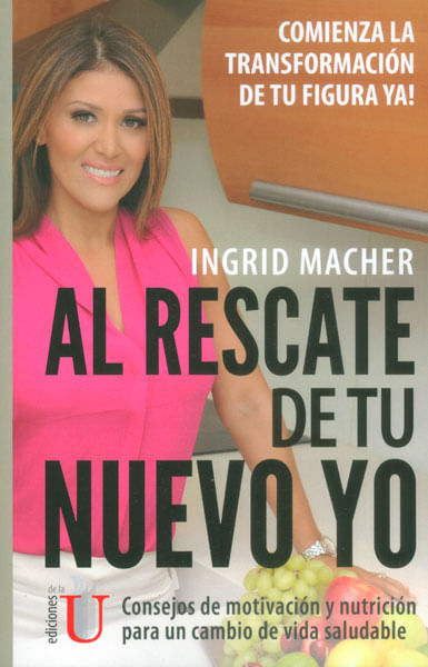 Al rescate de tu nuevo yo Consejos de motivación y nutrición para un cambio de vida saludable