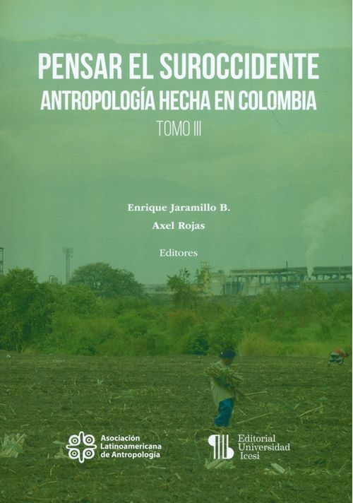 Pensar el suroccidente Antropología hecha en Colombia Tomo III