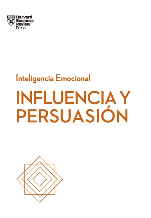Influencia y persuasión Serie Inteligencia Emocional HBR