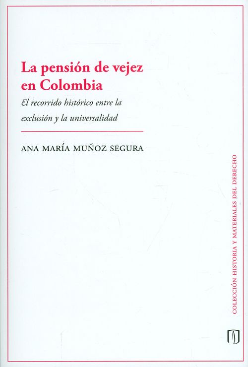 La pensión de vejez en Colombia El recorrido histórico entre la exclusión y la universidad