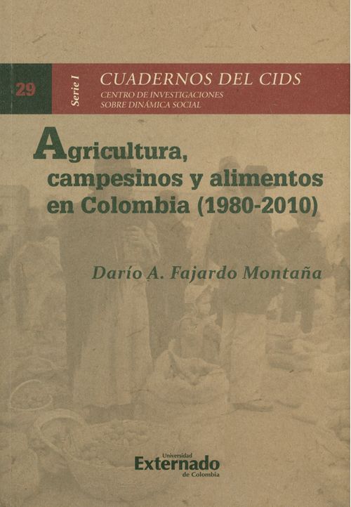 Agricultura campesinos y alimentos en Colombia 19802010 Seríe I Cuadernos del CIDS