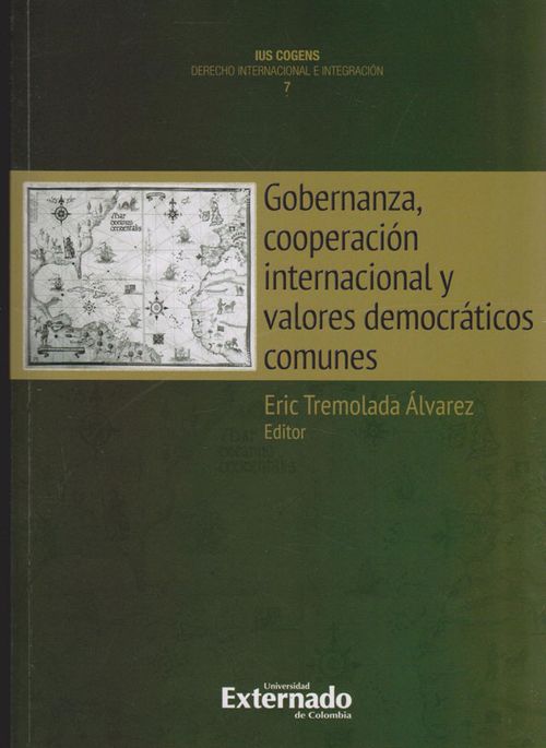 Gobernanza cooperación internacional y valores democráticos comunes Colección IUS COGENS DERECHO INTERNACIONAL E INTEGRACIÓN No7