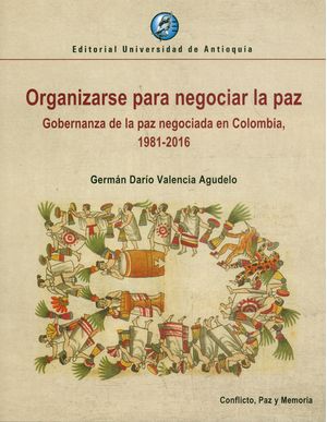 Organizarse para negociar la paz. Gobernanza de la paz negociada en Colombia, 1981-2019